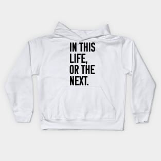 In this life or the next (black text) Kids Hoodie